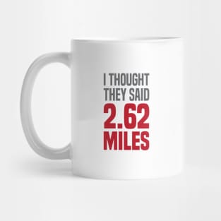 I Thought They Said 2.62 Miles Mug